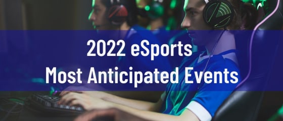 2022 eSports Meest verwachte evenementen